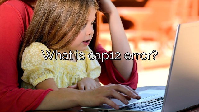 What is cap12 error?