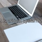 What is critical system error?