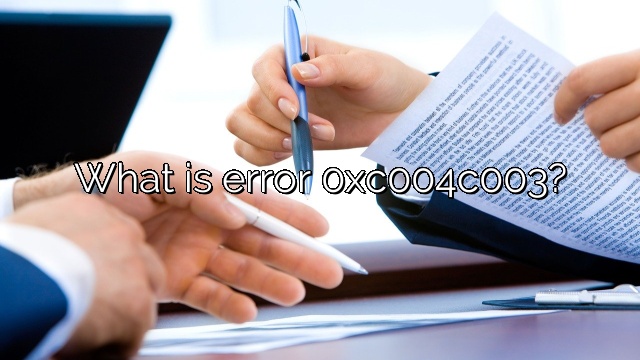 What is error 0xc004c003?