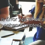 What is Error 740 when adding network printer?