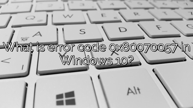 What is error code 0x80070057 in Windows 10?