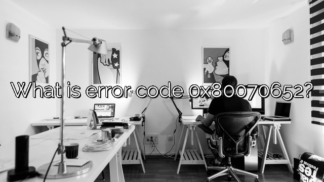 What is error code 0x80070652?