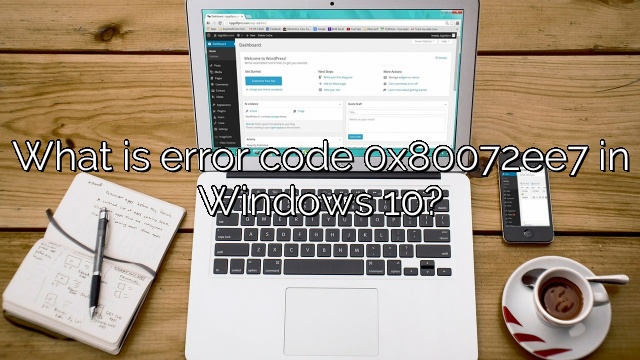 What is error code 0x80072ee7 in Windows 10?