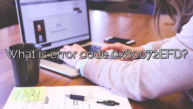 What is error code 0x80072EFD?