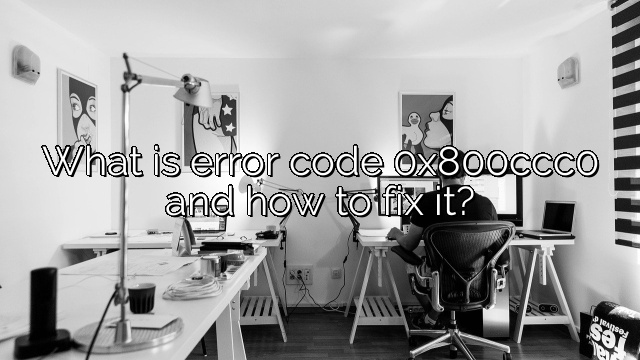 What is error code 0x800ccc0 and how to fix it?