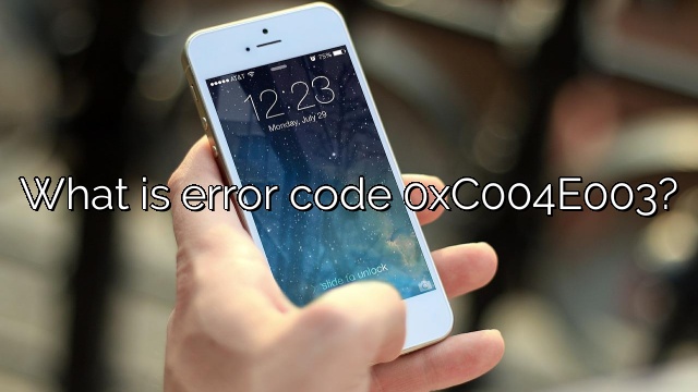 What is error code 0xC004E003?
