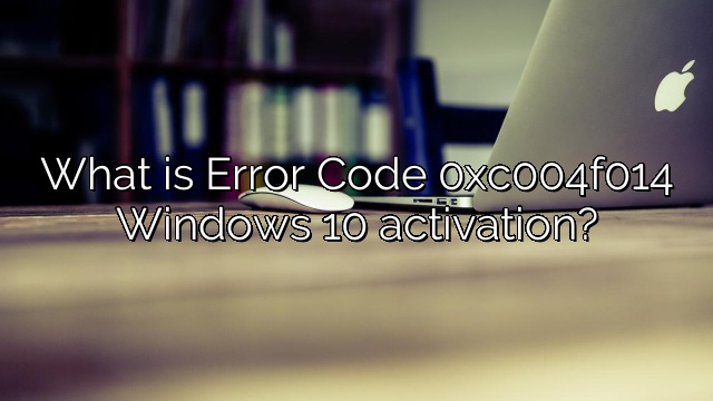 What is Error Code 0xc004f014 Windows 10 activation?