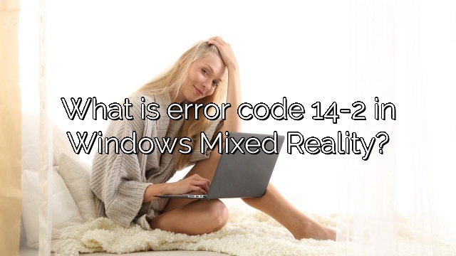 What is error code 14-2 in Windows Mixed Reality?