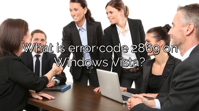 What is error code 2869 on Windows Vista?
