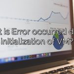 What is Error occurred during initialization of VM?