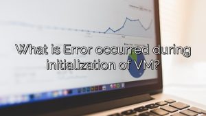What is Error occurred during initialization of VM?