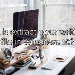 What is extract error writing to file in Windows 10?