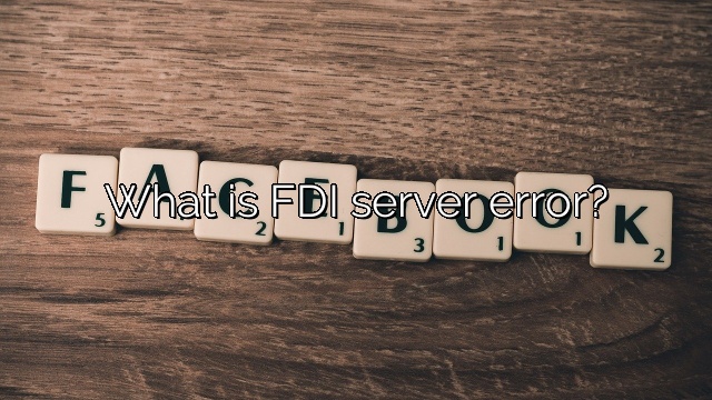 What is FDI server error?