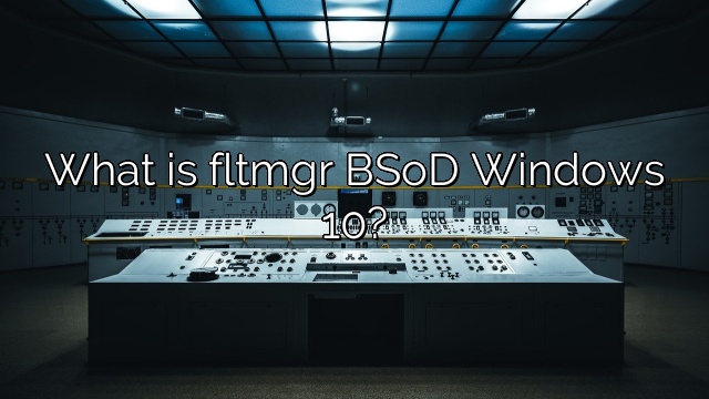 What is fltmgr BSoD Windows 10?