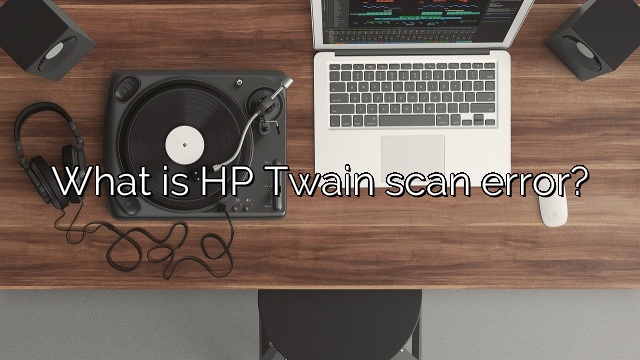 What is HP Twain scan error?