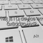 What is I O device error 0x8007045d?
