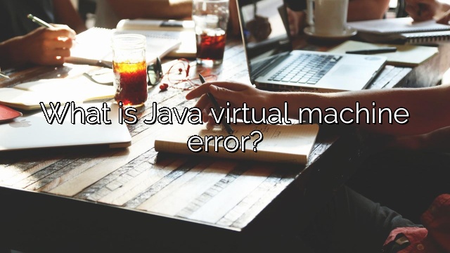 What is Java virtual machine error?