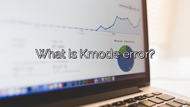 What is Kmode error?