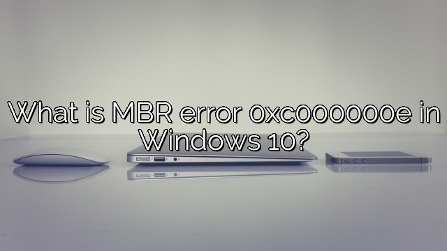 What is MBR error 0xc000000e in Windows 10?