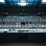 What is media creation tool error 0x80004005 – 0xa001a?