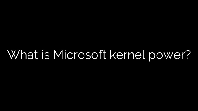 What is Microsoft kernel power?