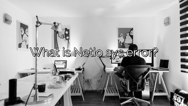What is Netio sys error?
