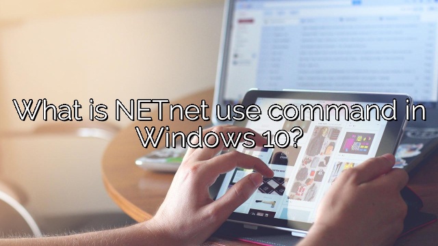 What is NETnet use command in Windows 10?