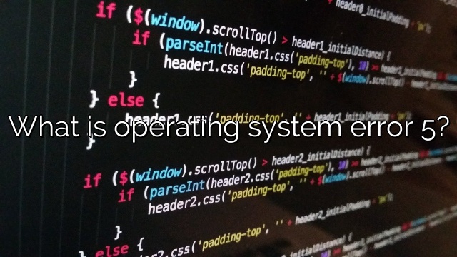 What is operating system error 5?