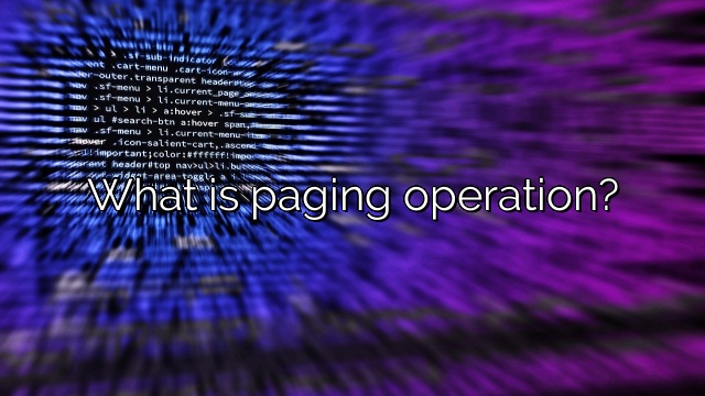 What is paging operation?