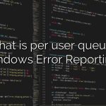 What is per user queued Windows Error Reporting?