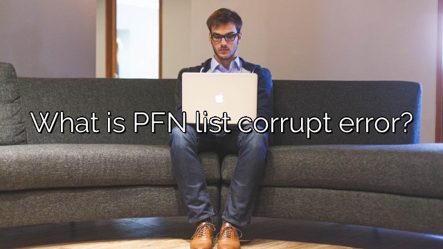 What is PFN list corrupt error?