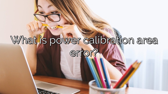 What is power calibration area error?