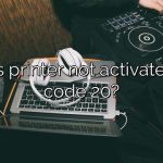 What is printer not activated error code 20?