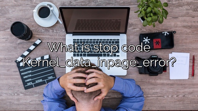 What is stop code Kernel_data_inpage_error?
