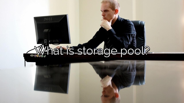What is storage pool?