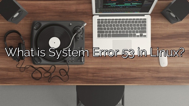What is System Error 53 in Linux?