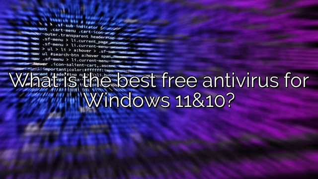What is the best free antivirus for Windows 11&10?