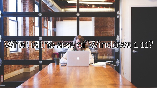 What is the size of Windows 1 11?