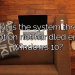 What is the system thread exception not handled error in Windows 10?