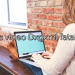 What is video Dxgkrnl fatal error?