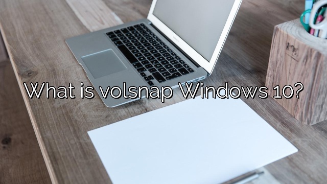 What is volsnap Windows 10?