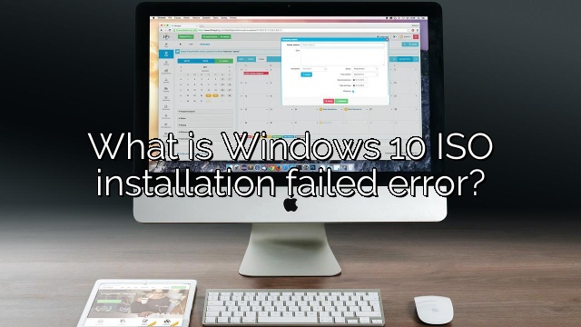 What is Windows 10 ISO installation failed error?