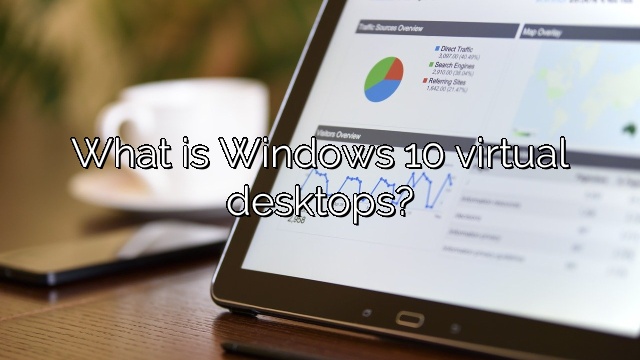 What is Windows 10 virtual desktops?