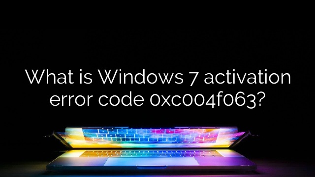 What is Windows 7 activation error code 0xc004f063?