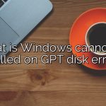 What is Windows cannot be installed on GPT disk error 1?