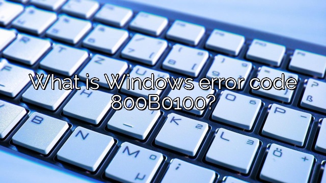 What is Windows error code 800B0100?