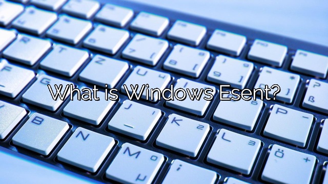 What is Windows Esent?