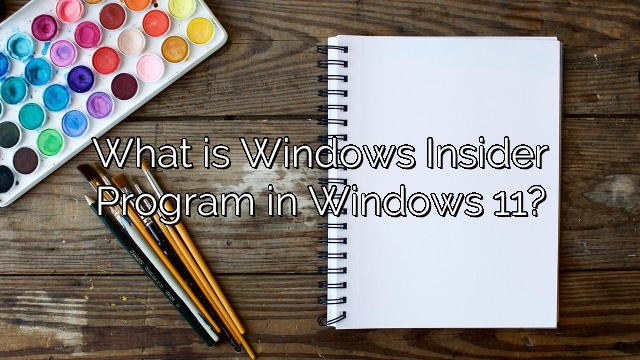 What is Windows Insider Program in Windows 11?
