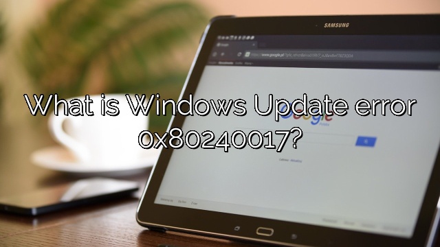 What is Windows Update error 0x80240017?