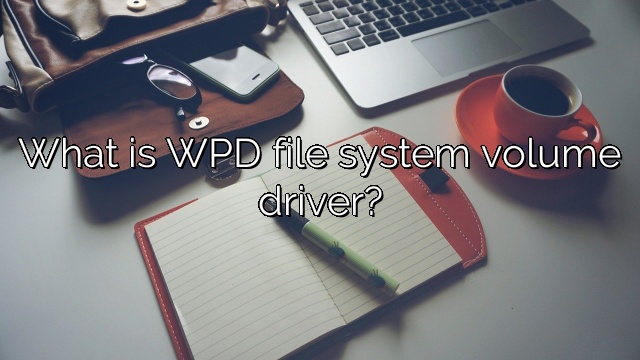 What is WPD file system volume driver?